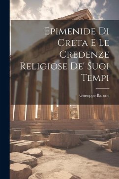 Epimenide Di Creta E Le Credenze Religiose De' Suoi Tempi - Barone, Giuseppe