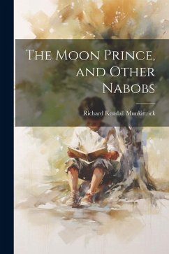 The Moon Prince, and Other Nabobs - Munkittrick, Richard Kendall