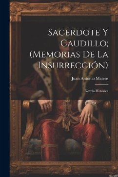Sacerdote Y Caudillo; (Memorias De La Insurrección): Novela Histórica - Mateos, Juan Antonio