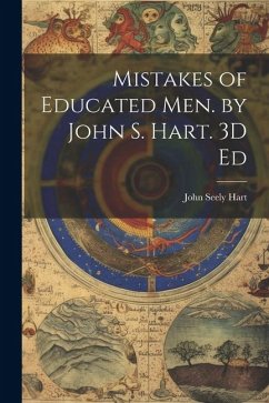 Mistakes of Educated Men. by John S. Hart. 3D Ed - Hart, John Seely