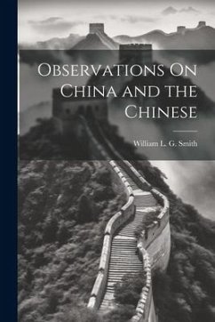 Observations On China and the Chinese - Smith, William L. G.