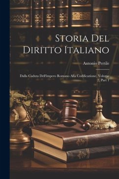 Storia Del Diritto Italiano: Dalla Caduta Dell'impero Romano Alla Codificazione, Volume 2, part 1 - Pertile, Antonio