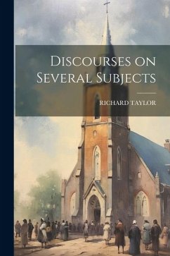 Discourses on Several Subjects - Taylor, Richard