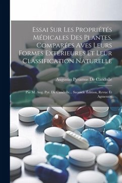 Essai Sur Les Propriétés Médicales Des Plantes, Comparées Aves Leurs Formes Extérieures Et Leur Classification Naturelle; Par M. Aug. Pyr. De Candolle - De Candolle, Augustin Pyramus