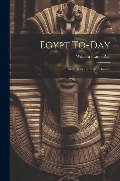 Egypt To-day: The First to the Third Khedive - Rae, William Fraser