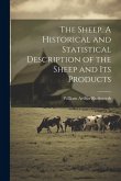 The Sheep. A Historical and Statistical Description of the Sheep and its Products