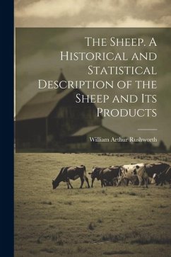 The Sheep. A Historical and Statistical Description of the Sheep and its Products - [Rushworth, William Arthur] [From Old
