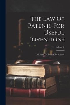 The Law Of Patents For Useful Inventions; Volume 2 - Robinson, William Callyhan