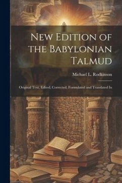 New Edition of the Babylonian Talmud; Original Text, Edited, Corrected, Formulated and Translated In - Rodkinson, Michael L.