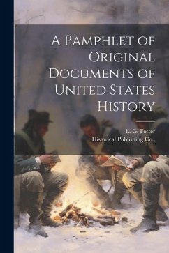 A Pamphlet of Original Documents of United States History - Foster, E. G.