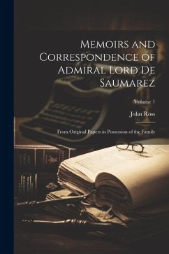 Memoirs and Correspondence of Admiral Lord De Saumarez: From Original Papers in Possession of the Family; Volume 1 - Ross, John