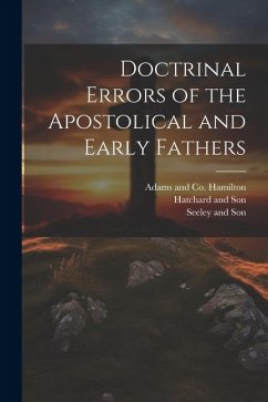 Doctrinal Errors of the Apostolical and Early Fathers