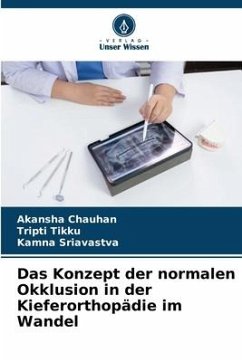 Das Konzept der normalen Okklusion in der Kieferorthopädie im Wandel - Chauhan, Akansha;Tikku, Tripti;Sriavastva, Kamna