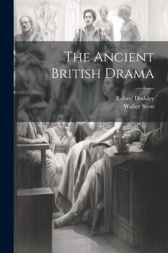 The Ancient British Drama - Scott, Walter; Dodsley, Robert