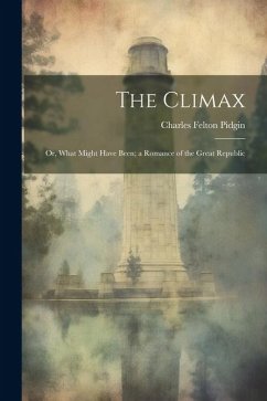 The Climax; or, What Might Have Been; a Romance of the Great Republic - Pidgin, Charles Felton