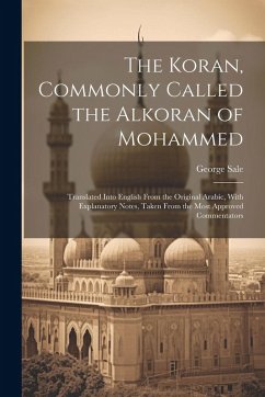 Cover The Koran, Commonly Called the Alkoran of Mohammed; Translated Into English From the Original Arabic, With Explanatory Notes, Taken From the Most Appr