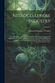 Nitrocellulose Industry; a Compendium of the History, Chemistry, Manufacture, Commercial Application and Analysis of Nitrates, Acetates and Xanthates