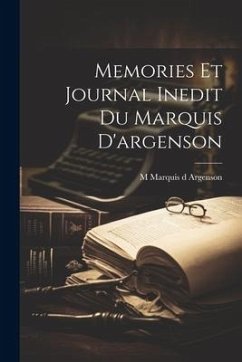 Memories Et Journal Inedit Du Marquis D'argenson - Argenson, M. Marquis D.