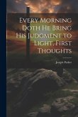 Every Morning Doth He Bring His Judgment to Light, First Thoughts