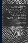 Laboratory Manual For The Detection Of Poisons And Powerful Drugs