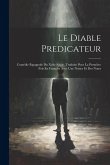 Le Diable Predicateur: Comédie Espagnole Du Xviie Siécle, Traduite Pour La Premiére Fois En Francais Avec Une Notice Et Des Notes