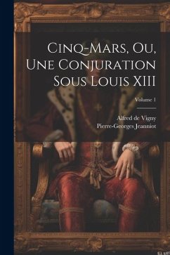 Cinq-Mars, ou, Une conjuration sous Louis XIII; Volume 1 - Vigny, Alfred De; Jeanniot, Pierre-Georges