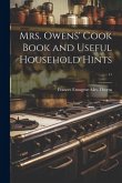Mrs. Owens' Cook Book and Useful Household Hints ..
