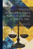 Statuto Municipale Della Città Di Albona Dell'a. 1341...