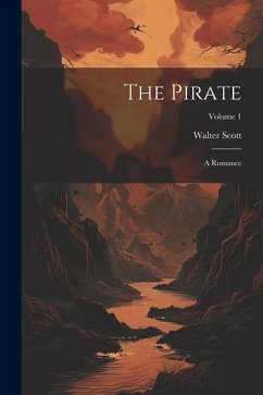 The Pirate: A Romance; Volume 1 - Scott, Walter