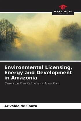 Environmental Licensing, Energy and Development in Amazonia Environmental Licensing, Energy and Development in Amazonia