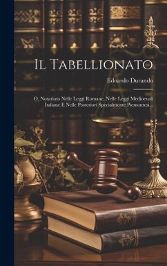 Il Tabellionato: O, Notariato Nelle Leggi Romane, Nelle Leggi Medioevali Italiane E Nelle Posteriori Specialmente Piemontesi... - Durando, Edoardo