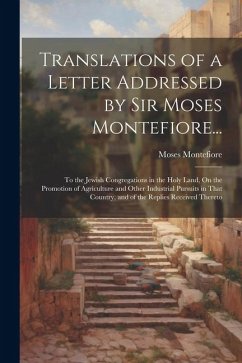 Translations of a Letter Addressed by Sir Moses Montefiore...: To the Jewish Congregations in the Holy Land, On the Promotion of Agriculture and Other - Montefiore, Moses