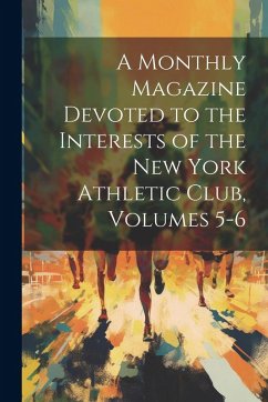 Cover A Monthly Magazine Devoted to the Interests of the New York Athletic Club, Volumes 5-6