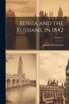 Russia and the Russians, in 1842; Volume 1 - Kohl, Johann Georg