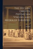 The Hecuba, Orestes, Phoenician Virgins, and Medea of Euripides