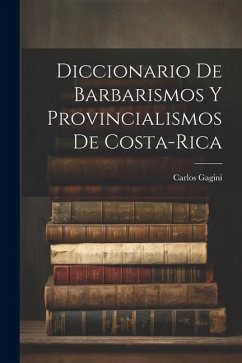 Diccionario de Barbarismos y Provincialismos de Costa-Rica - Gagini, Carlos