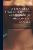 A Treatise on Oral Deformities as a Branch of Mechanical Surgery