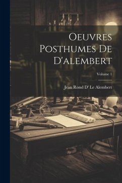 Oeuvres Posthumes De D'alembert; Volume 1 - Le Alembert, Jean Rond D'