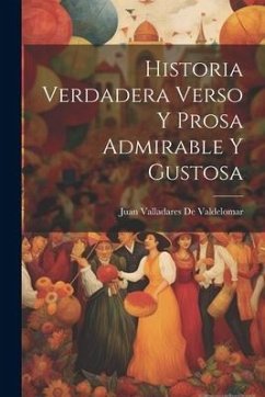 Cover Historia Verdadera Verso Y Prosa Admirable Y Gustosa