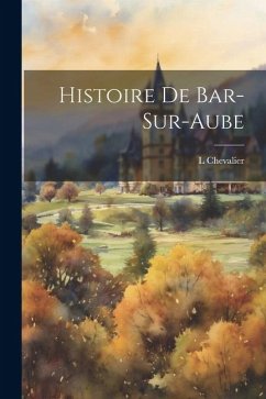 Histoire De Bar-Sur-Aube - Chevalier, L.