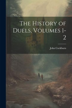 The History of Duels, Volumes 1-2 - Cockburn, John