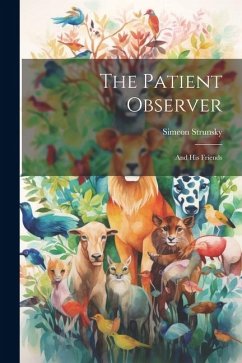 The Patient Observer: And His Friends - Strunsky, Simeon