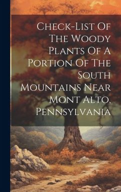 Check-list Of The Woody Plants Of A Portion Of The South Mountains Near Mont Alto, Pennsylvania - Anonymous