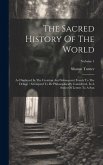 The Sacred History Of The World: As Displayed In The Creation And Subsequent Events To The Deluge: Attempted To Be Philosophically Considered, In A Se