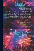 Aids in the Commercial Analysis of Oils, Fats, and Their Commercial Products: A Laboratory Handbook