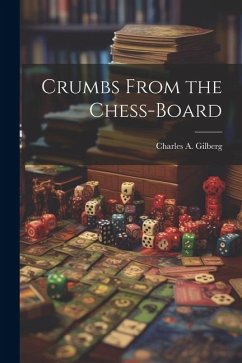Crumbs From the Chess-Board - Gilberg, Charles A.