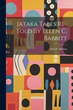 Jataka Tales Re-told By Ellen C. Babbitt - Babbitt, Ellen C.