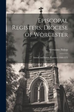 Episcopal Registers, Diocese of Worcester: Introd. and Index. Registers 1268-1272 - Bishop, Worcester