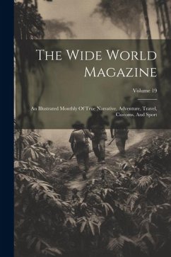 The Wide World Magazine: An Illustrated Monthly Of True Narrative, Adventure, Travel, Customs, And Sport; Volume 19 - Anonymous