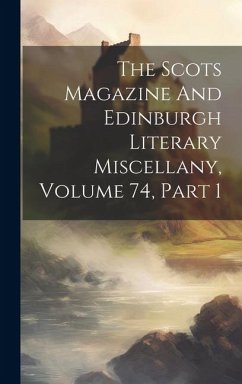 The Scots Magazine And Edinburgh Literary Miscellany, Volume 74, Part 1 - Anonymous